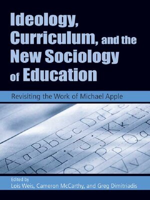 cover image of Ideology, Curriculum, and the New Sociology of Education